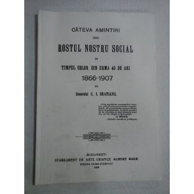 CATEVA AMINTIRI DIN ROSTUL NOSTRU SOCIAL IN TIMPUL CELOR DIN URMA 40 DE ANI 1866-1907 - GENERALUL C. I. BRATIANU. - (autograf si dedicatie pt. gen. I. Vlad de la Ion I. Bratianu) 